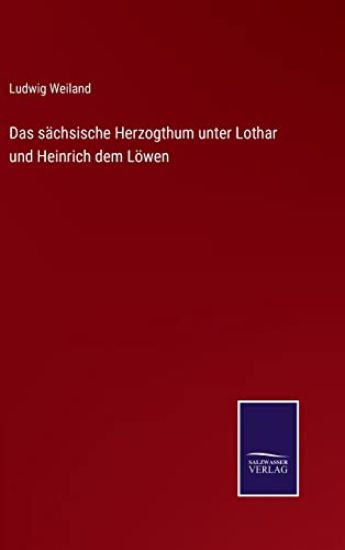 Das sächsische Herzogthum unter Lothar und Heinrich dem Löwen