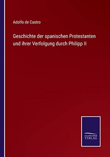 Geschichte der spanischen Protestanten und ihrer Verfolgung durch Philipp II