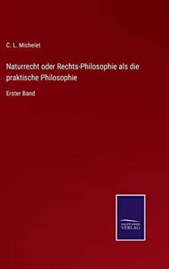 Naturrecht oder Rechts-Philosophie als die praktische Philosophie