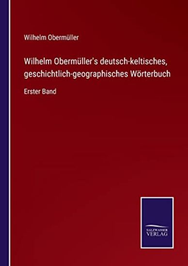 Wilhelm Obermüller's deutsch-keltisches, geschichtlich-geographisches Wörterbuch