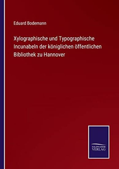 Xylographische und Typographische Incunabeln der königlichen öffentlichen Bibliothek zu Hannover