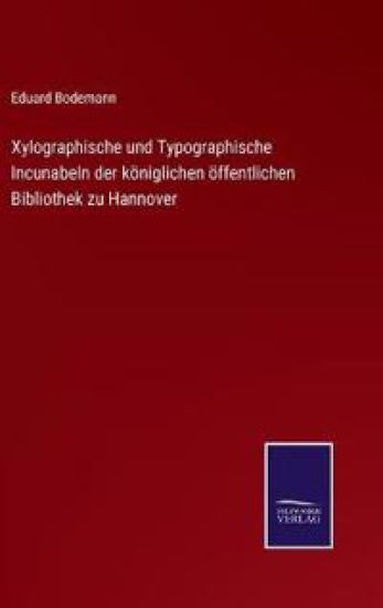 Xylographische und Typographische Incunabeln der königlichen öffentlichen Bibliothek zu Hannover
