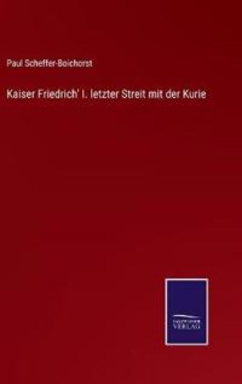 Kaiser Friedrich' I. letzter Streit mit der Kurie