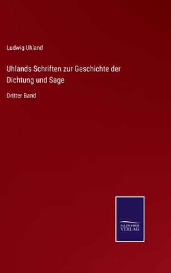 Uhlands Schriften zur Geschichte der Dichtung und Sage