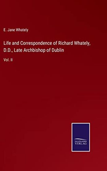 Life and Correspondence of Richard Whately, D.D., Late Archbishop of Dublin