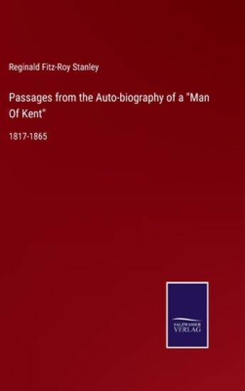 Passages from the Auto-biography of a "Man Of Kent"