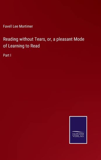 Reading without Tears, or, a pleasant Mode of Learning to Read