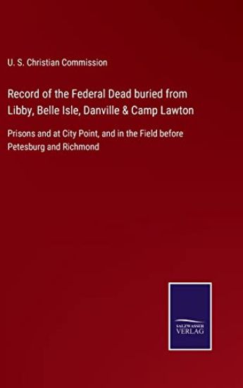 Record of the Federal Dead buried from Libby, Belle Isle, Danville & Camp Lawton