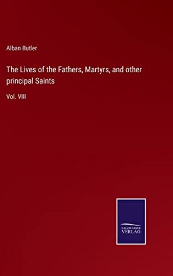 The Lives of the Fathers, Martyrs, and other principal Saints