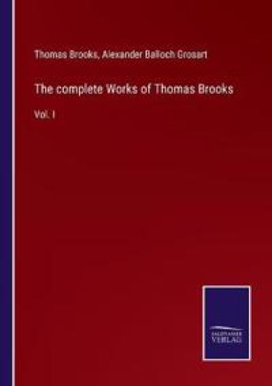 The complete Works of Thomas Brooks