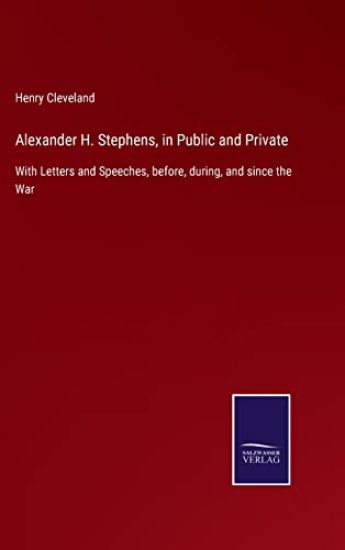 Alexander H. Stephens, in Public and Private