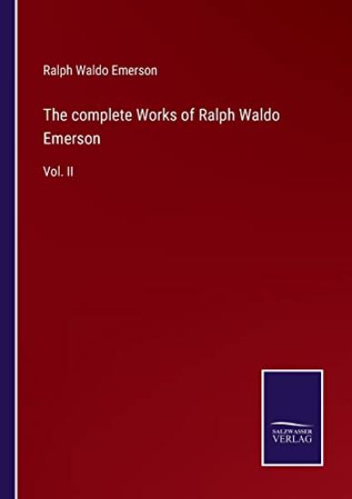The complete Works of Ralph Waldo Emerson