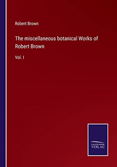 The miscellaneous botanical Works of Robert Brown