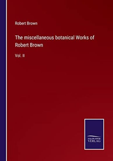 The miscellaneous botanical Works of Robert Brown