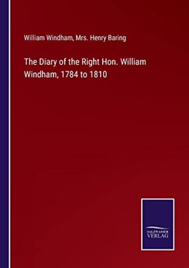 The Diary of the Right Hon. William Windham, 1784 to 1810