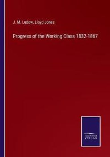 Progress of the Working Class 1832-1867