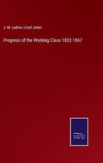 Progress of the Working Class 1832-1867