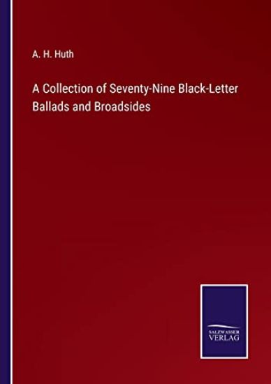 A Collection of Seventy-Nine Black-Letter Ballads and Broadsides