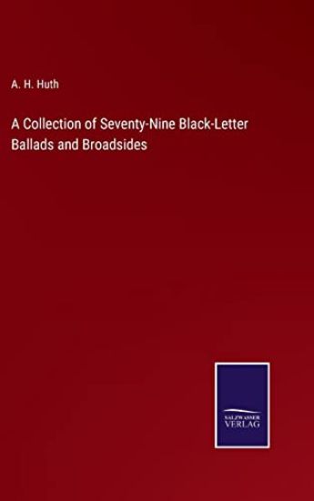 A Collection of Seventy-Nine Black-Letter Ballads and Broadsides