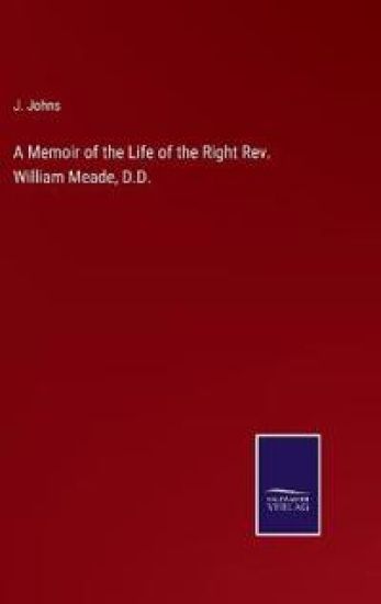 A Memoir of the Life of the Right Rev. William Meade, D.D.