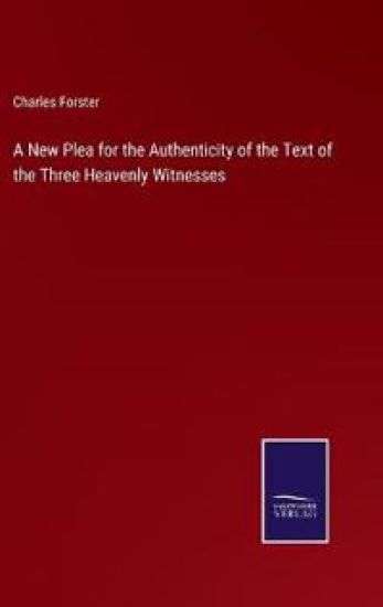 A New Plea for the Authenticity of the Text of the Three Heavenly Witnesses