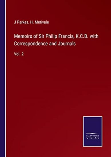 Memoirs of Sir Philip Francis, K.C.B. with Correspondence and Journals