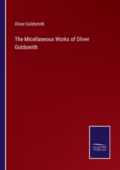 The Micellaneous Works of Oliver Goldsmith