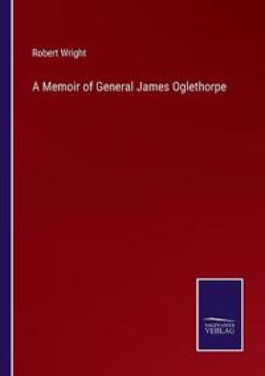 A Memoir of General James Oglethorpe