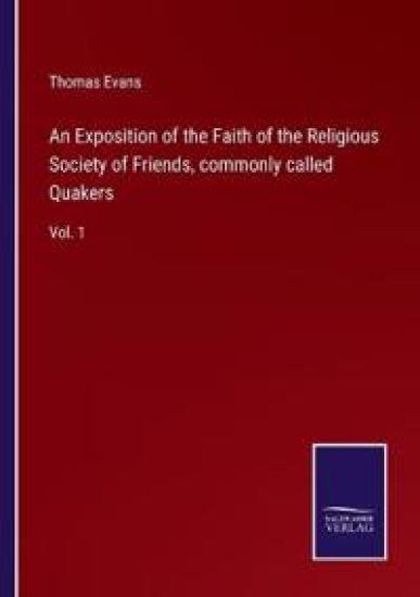An Exposition of the Faith of the Religious Society of Friends, commonly called Quakers
