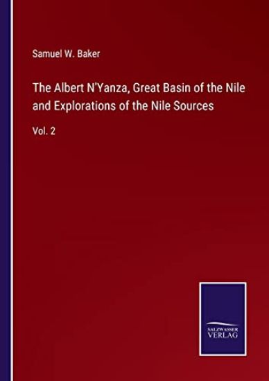 The Albert N'Yanza, Great Basin of the Nile and Explorations of the Nile Sources