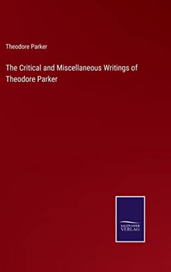 The Critical and Miscellaneous Writings of Theodore Parker