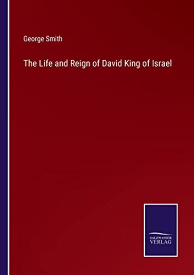 The Life and Reign of David King of Israel