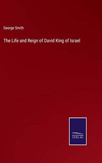 The Life and Reign of David King of Israel