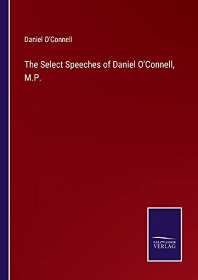 The Select Speeches of Daniel O'Connell, M.P.