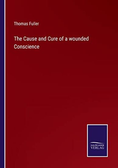 The Cause and Cure of a wounded Conscience