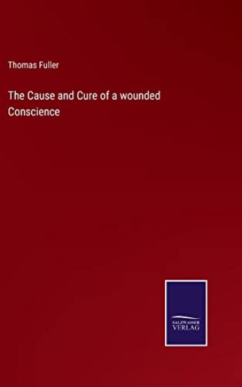 The Cause and Cure of a wounded Conscience