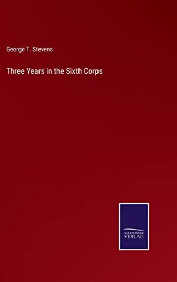 Three Years in the Sixth Corps