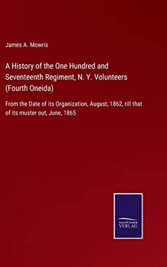A History of the One Hundred and Seventeenth Regiment, N. Y. Volunteers (Fourth Oneida)