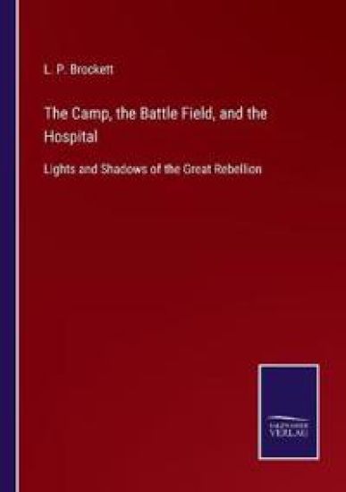 The Camp, the Battle Field, and the Hospital