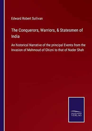 The Conquerors, Warriors, & Statesmen of India