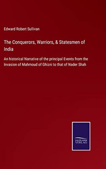 The Conquerors, Warriors, & Statesmen of India