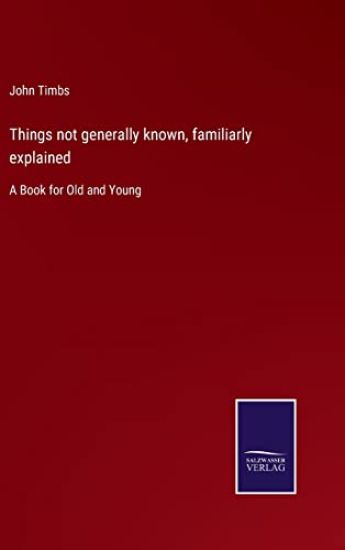 Things not generally known, familiarly explained