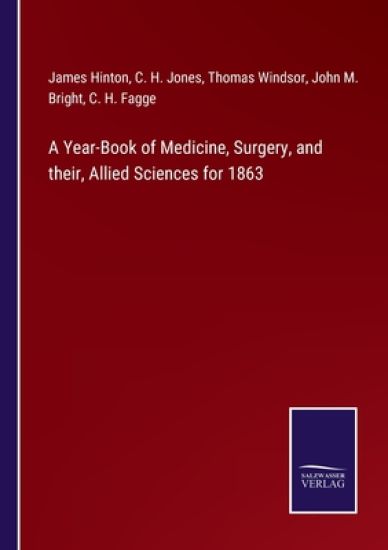 A Year-Book of Medicine, Surgery, and their, Allied Sciences for 1863