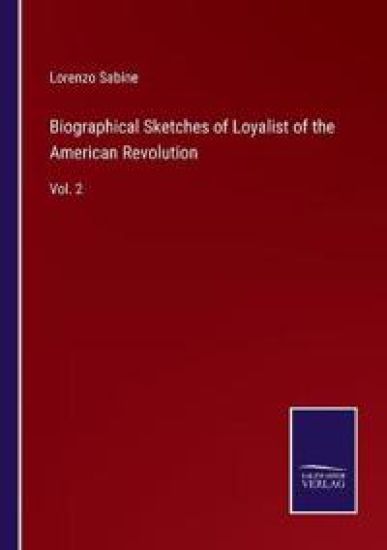 Biographical Sketches of Loyalist of the American Revolution