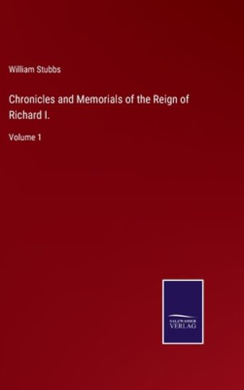 Chronicles and Memorials of the Reign of Richard I.
