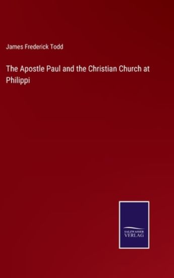 The Apostle Paul and the Christian Church at Philippi