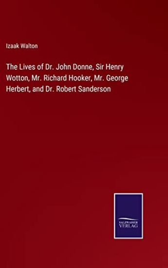 The Lives of Dr. John Donne, Sir Henry Wotton, Mr. Richard Hooker, Mr. George Herbert, and Dr. Robert Sanderson