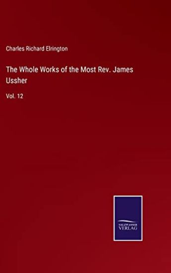 The Whole Works of the Most Rev. James Ussher