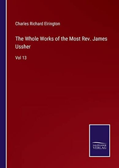 The Whole Works of the Most Rev. James Ussher