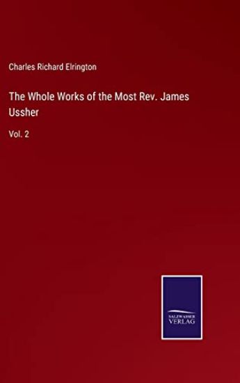 The Whole Works of the Most Rev. James Ussher